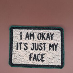 "I Am Okay - It's Just My Face"