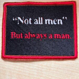 "Not all Men - But always a Man"