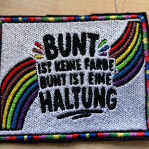 "Bunt ist keine Farbe, Bunt ist eine Haltung"